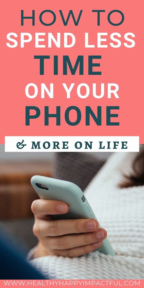 how-to-spend-less-time-on-your-phone-healthy-happy-impactful