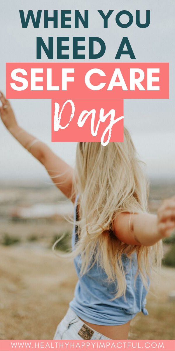 What to do When You Need a Self Care Day - Healthy Happy Impactful