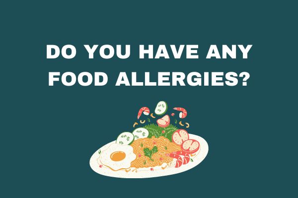 Yes or no get to know you questions for friends: food allergies?