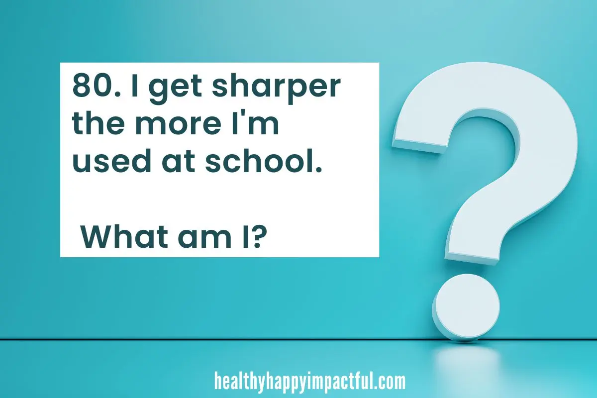 Easy what am I riddles for kids at school : I get sharper