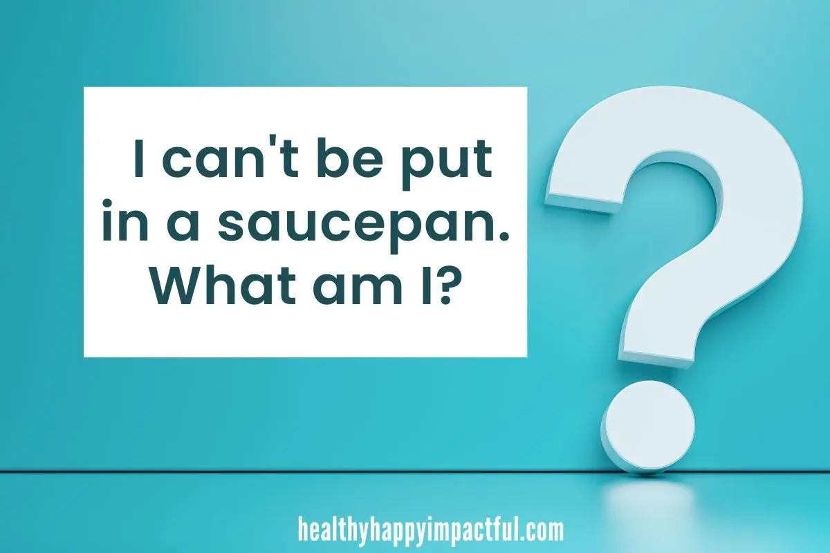 Guess what I am riddles : I can't be a saucepan