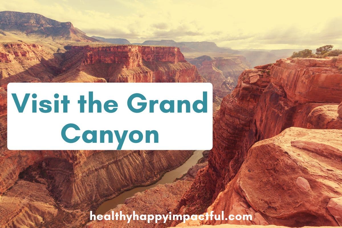 Visit the Grand Canyon : life travel bucket list places to visit before you die