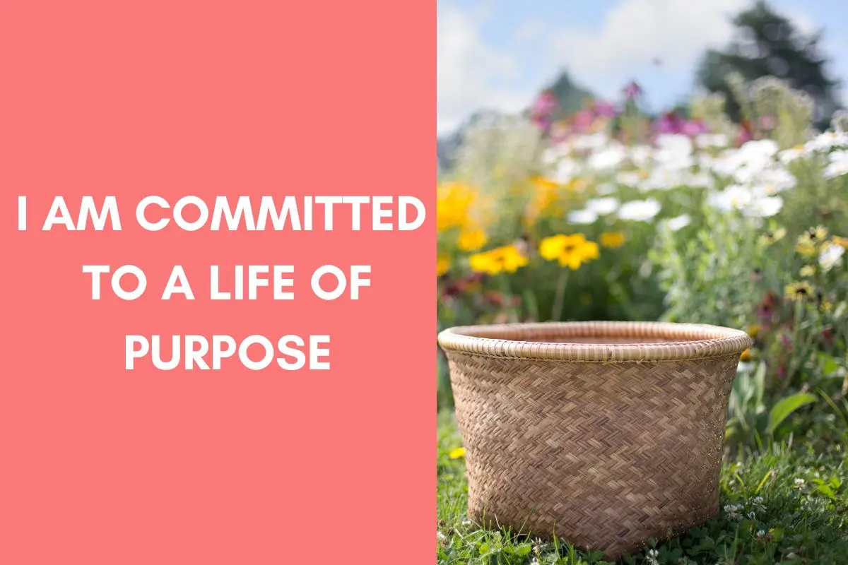 I am committed to a life of purpose: powerful women affirmations for morning