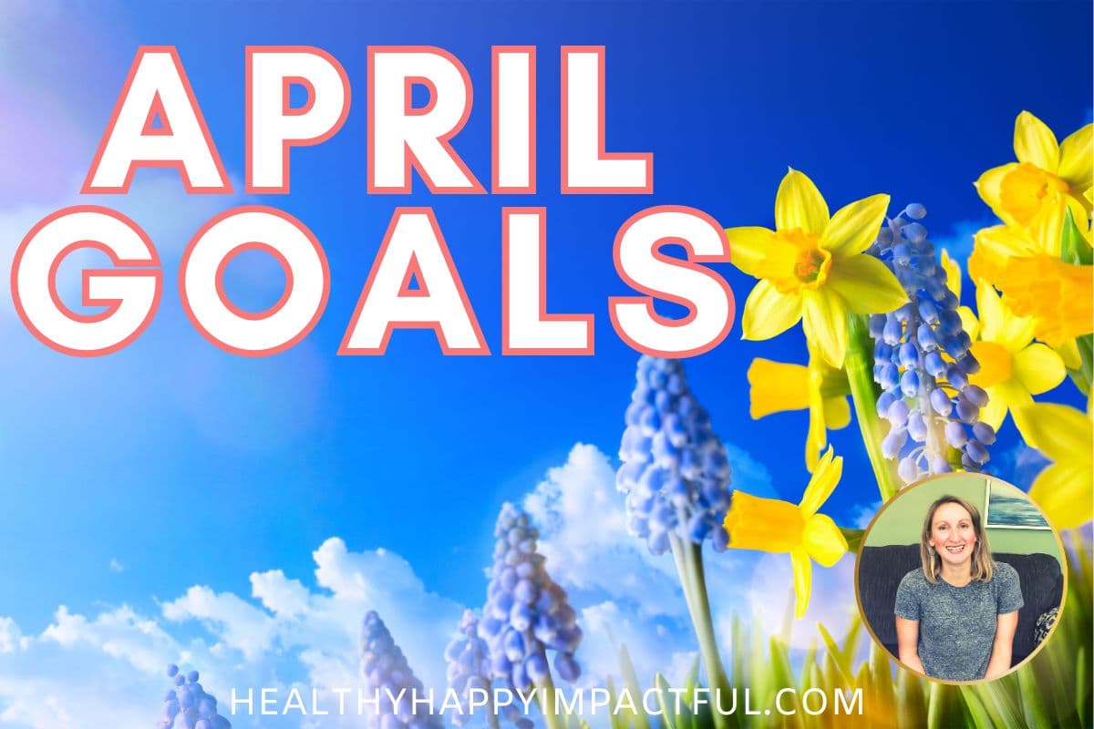 My Spring Reboot: 8 April Goals – Week 4 of 4