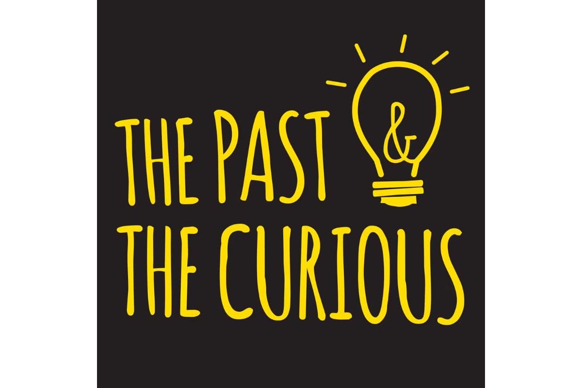 The Past and the curious history podcasts for kids; family friendly; good; educational 