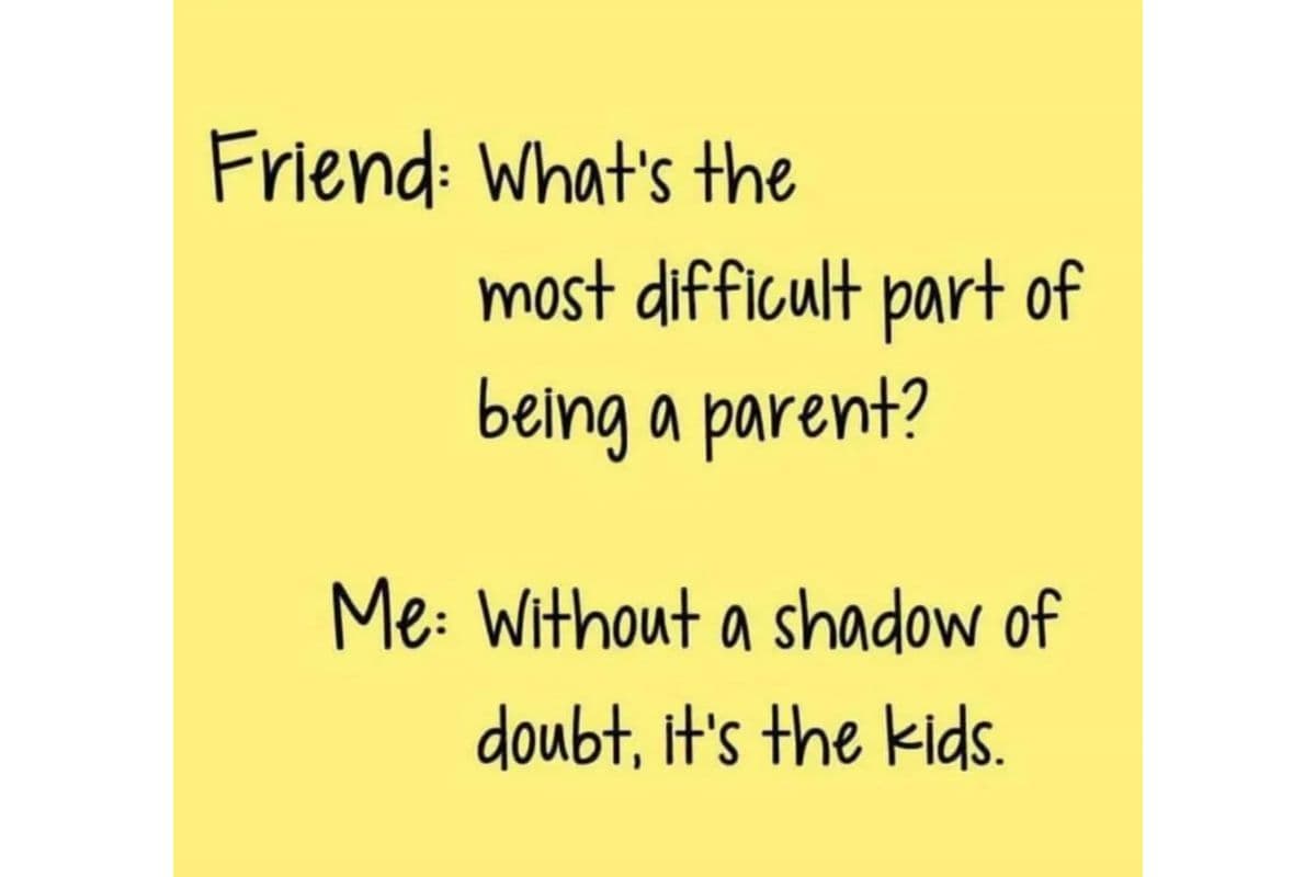 what's the most difficult part of being a parent? the kids