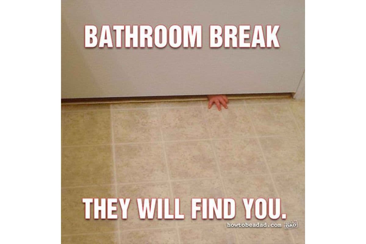 bathroom break; relatable and funny parenting memes