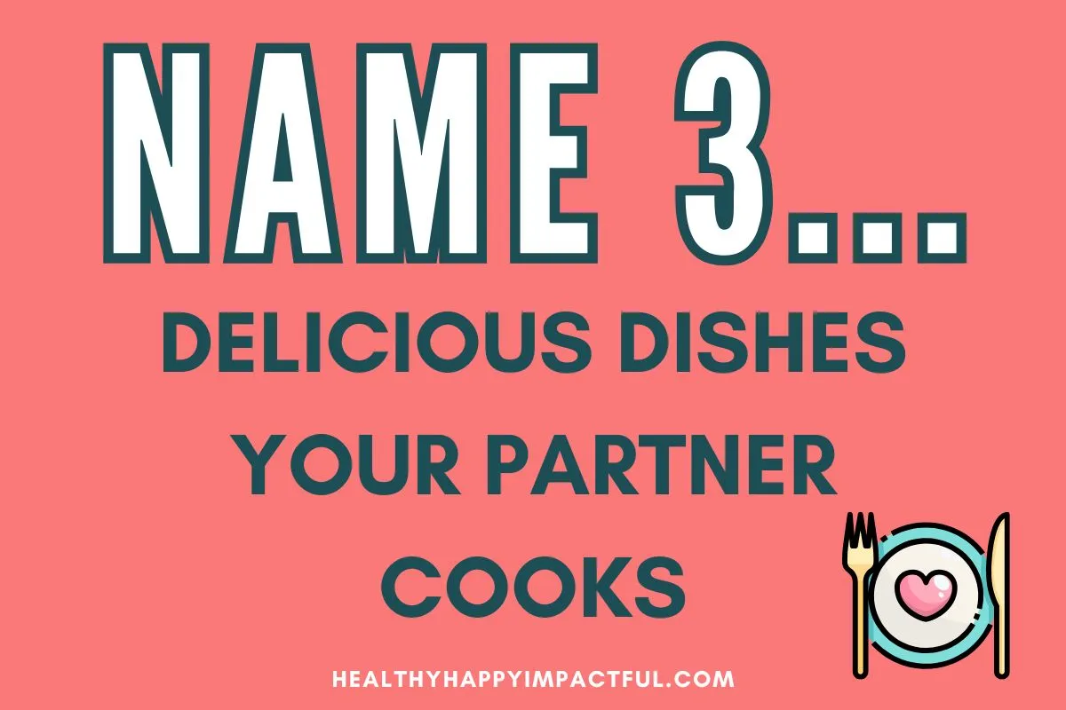 Name 3 delicious dishes your partner cooks