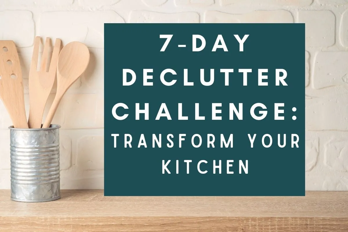 7 day declutter challenge: transfrom your kitchen