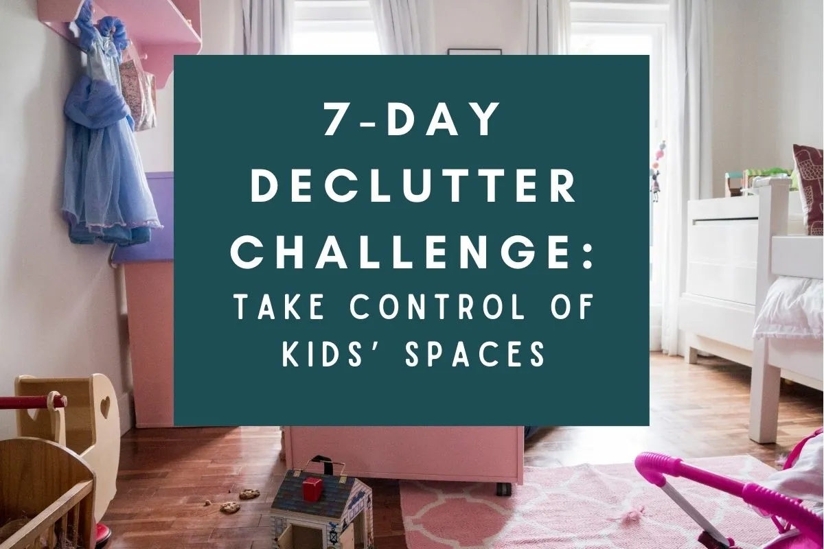 7 day declutter challenge; kids rooms and spaces; play areas