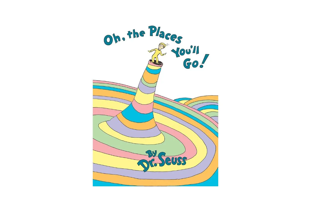 Oh, the Places You'll Go; Dr. Seuss