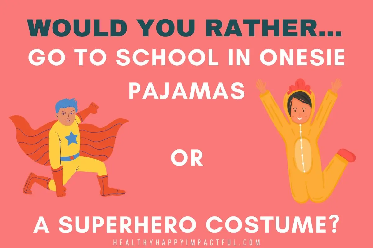 would you rather go to school wearing onesie pajamas or a superhero costume? tweens and teenager questions