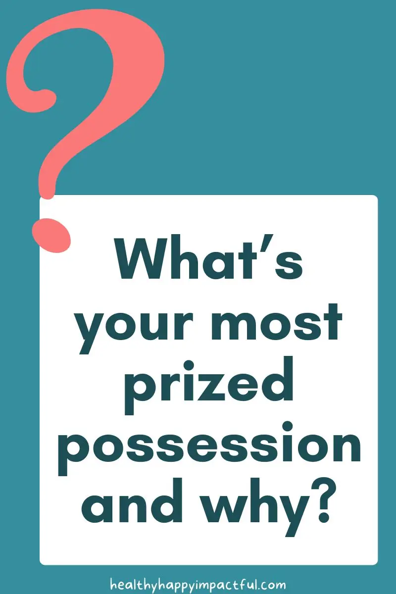 what's your most prized possession?
