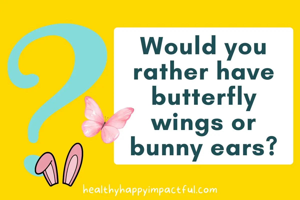 would you rather conversation starters for Easter: butterfly wings or bunny ears?